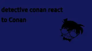 Detective conan react to Conan 