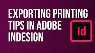 Exporting & Printing Tips in Adobe InDesign | Adobe InDesign Tutorial for Beginners to Superb