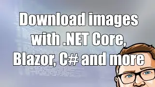 Download images with .NET Core, Blazor, C# and more