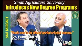 SAU PODCAST No: 2 | DR. FATEH MARRI | Vice Chancellor, Sindh Agriculture University, Tandojam Part-1