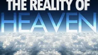 The Reality of Heaven. What will heaven be like? What will Hell be like?