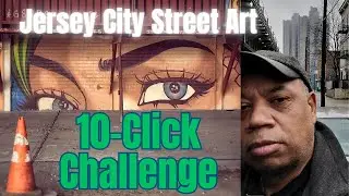 10 CLICK CHALLENGE - JERSEY CITY, NJ STREET ART EDITION