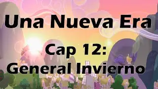 [MLP]Una Nueva Era Cap 12: General Invierno