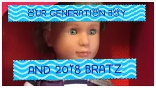 #bratz #ourgeneration #dolls 2018 BRATZ COLLECTOR DOLLS AND AN OUR GENERATION BOY :) ADULT COLLECTOR
