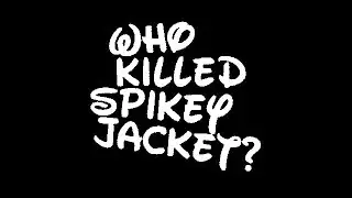 Who Killed Spikey Jacket? - Who Gives a Shit