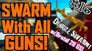 Black Ops 2: Swarm With Every Gun Episode #16 ~ AN-94 ~ Double Swarm w/Brutal 28 Gunstreak!