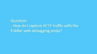 How do I capture HTTP traffic with the Fiddler web debugging proxy?