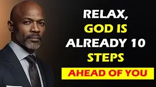 Relax, God Is Already 10 Steps Ahead of You