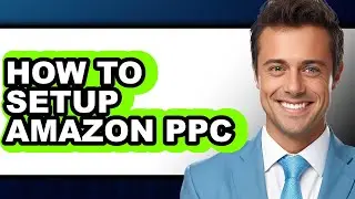 How to Setup Amazon Ppc (updated)