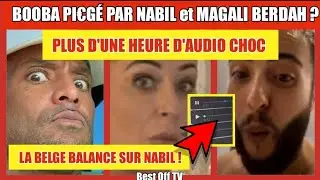 BOOBA PI&euro;G&Eacute; PAR MAGALI BERDAH et NABIL ? PLUS D'UNE HEURE D'AUDIOS CHOC. LA BELGE BALANCE SUR NABIL