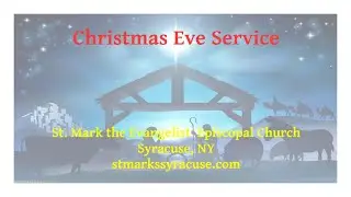 St. Mark the Evangelist Episcopal Church Service for Wednesday, December 24 - Christmas Eve - 4pm