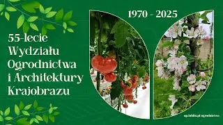 Jubileusz 55-lecia Wydziału Ogrodnictwa i Architektury Krajobrazu | UP w Lublinie