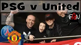 PSG v Man United Vlog 06 Mar 19