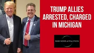Trump Allies Arrested, Charged In Michigan