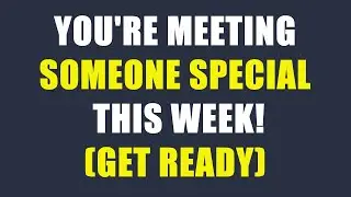Angels Say: You&rsquo;re Meeting Someone Special This Week! (Get Ready)