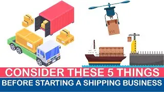 How to Start a Successful Shipping Business: 5 Things You Must Know First!