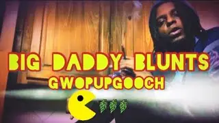 GwopUpGooch - Big Daddy Blunts ( Official Video )