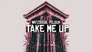 Watzgood, Felguk - Take Me Up [Extended Mix]