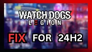 FIX: Watch Dogs Legion Not Launching on Windows 11 (24H2 Update) | Watch Dogs: Legion