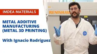 Metal Additive Manufacturing (Metal 3D Printing) at IMDEA Materials with Ignacio Rodr&iacute;guez.