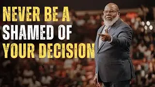 NEVER BE A SHAMED OF YOUR DECISION | T.D Jakes Motivational Speech