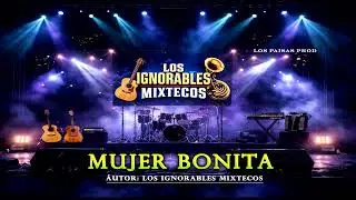 MUJER BONITA - LOS IGNORABLES MIXTECOS ESTRENO 2026