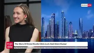 The Stars Of Dubai Hustle Chris Lock And Adam Kumar