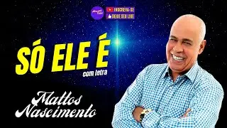 HINOS EVANG&Eacute;LICOS | S&oacute; ELE &Eacute; (com letra)  Mattos Nascimento | Melhores Musicas Gospel 2023