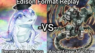 Denver Dream Frogs vs Ancient Gear Machina | Edison Format DuelingBook Replay