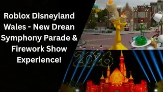 Roblox Disneyland Wales - New Dream Symphony Parade & Firework Show Experience!