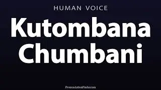 How To Pronounce Kutombana Chumbani