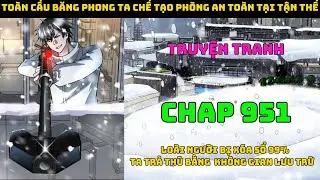 To&agrave;n Cầu Băng Phong Ta Chế Tạo Ph&ograve;ng An To&agrave;n Tại Tận Thế Chap 951 | Đại chiến người dị năng.