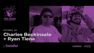The Dump by Transfer | Episode 4 - Charles Beckinsale & Ryan Tiene