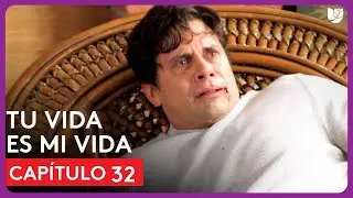 Tu Vida Es Mi Vida | Capítulo 32 - Resumen