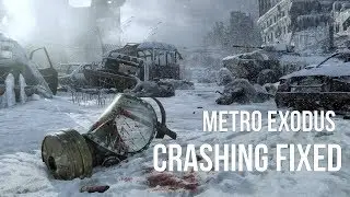 Metro Exodus Crash Fix & Tips March 2019