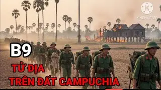 (B9) Vây Chặt Sở Chỉ Huy Quân Pol Pốt Trong Rừng Sâu / Mùa Mưa Chiến Trường K 