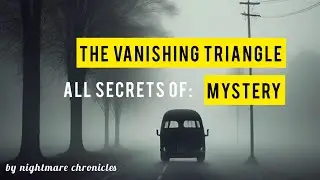 Vanishing Triangle: Unraveling the Dark Enigma | Nightmare Chronicles