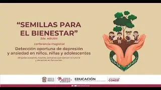 “Semillas ”. Tema: Detección Oportuna de Depresión y Ansiedad en Niños, Niñas y Adolescentes.