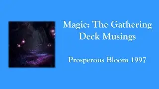 Magic The Gathering - Deck Musings - Prosperous Bloom 1997