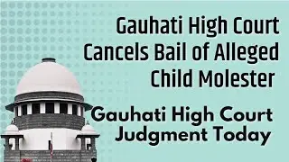 Gauhati High Court Cancels Bail of Alleged Child Molester | Arunachal School Scandal
