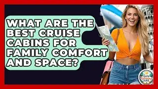 What Are The Best Cruise Cabins For Family Comfort And Space? - The Family Getaway Guide