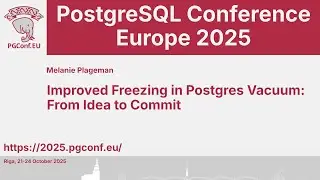Melanie Plageman: Improved Freezing in Postgres Vacuum: From Idea to Commit