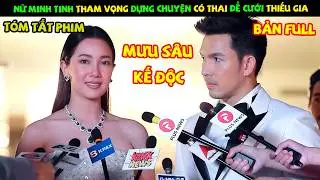 Review Phim Th&aacute;i Lan: Nữ Minh Tinh Tham Vọng Dựng Chuyện C&oacute; Thai Để Cưới Thiếu Gia | YUGI REVIEW