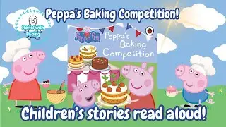 Peppa Pig read aloud! Peppa&rsquo;s Baking Competition! 🎂 children&rsquo;s stories read aloud!