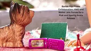 Barbie Flip Phone Collaboration HMD and Mattel Join Forces for a Pink and Sparkly Nokia Release