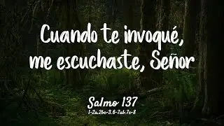 Salmo 137 - Cuando te invoqué, me escuchaste, Señor