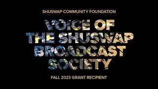 Fall 2023 Grant Recipient - Voice of the Shuswap Broadcast Society