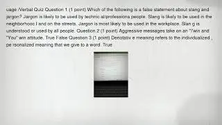 uage /Verbal Quiz Question 1 (1 point) Which of the following is a false statement about slang and j