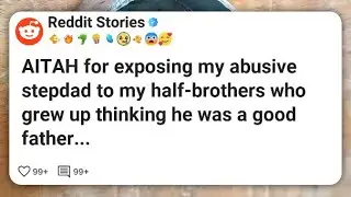 AITAH for exposing my abusive stepdad to my half-brothers who grew up thinking he was a #reddit 
