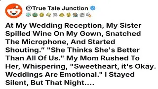 At My Wedding Reception, My Sister Spilled Wine On My Gown, Snatched The Microphone.. Reddit Story